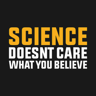 Science Doesnt Care What You Believe T-Shirt