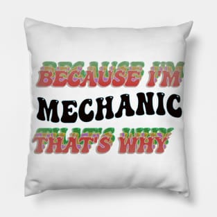 BECAUSE I'M MECHANIC : THATS WHY Pillow