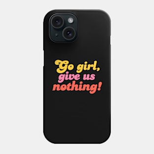 Empowerment in Silence: Go Girl, Give Us Nothing! Phone Case