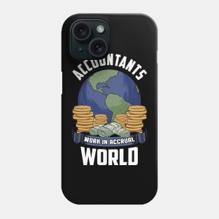 Accountants Work In Accrual World Accounting Pun Phone Case