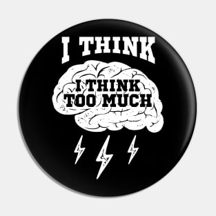 I Think, I Think Too Much, White Design Pin