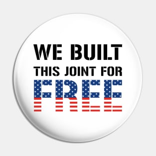 We Built This Joint For Free Pin