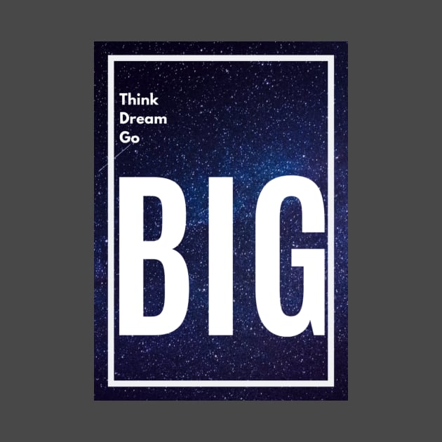 Think Big, Dream Big, Go Big by felipesasaki