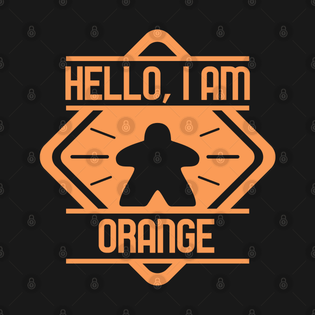 Hello I Am Orange Meeple Board Games Addict by pixeptional