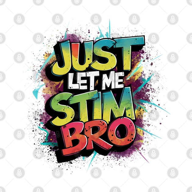 Just Let Me Stim Bro, Graffiti Design by RazorDesign234