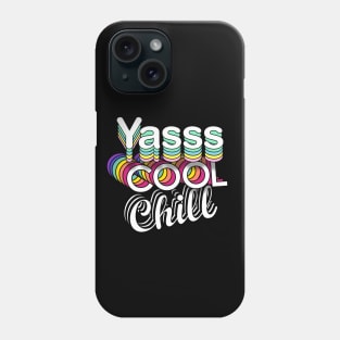 Yasss Cool Chill Phone Case