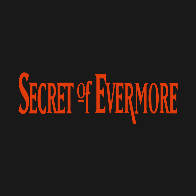 Secret of Evermore by SNEShirts