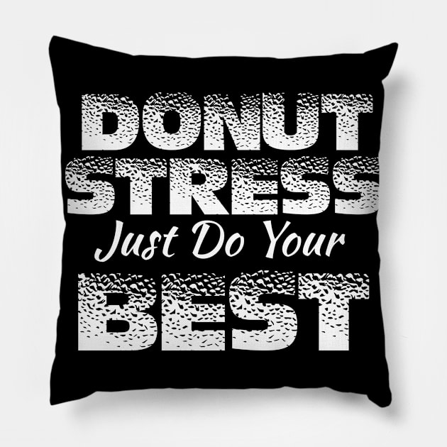 Donut Stress. Just Do Your Best. Pillow by pako-valor