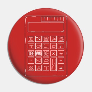 I Was Told There Would Be No Math Pin