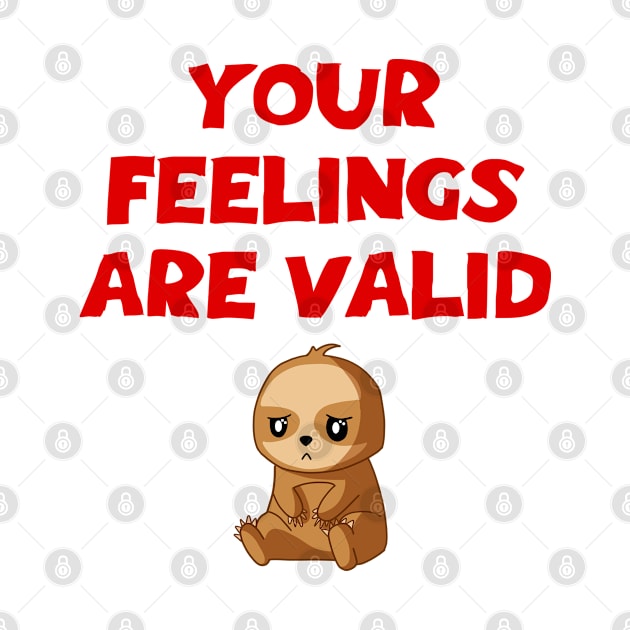 Your feelings are valid. Mental health awareness. It's ok not to be ok. Depressed grumpy moody sad baby sloth. Better days are coming. by IvyArtistic