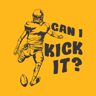 can i kick it Football T-Shirt