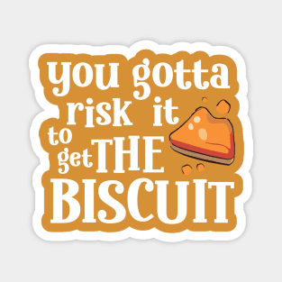 Funny Quote You gotta risk it to get the biscuit Magnet