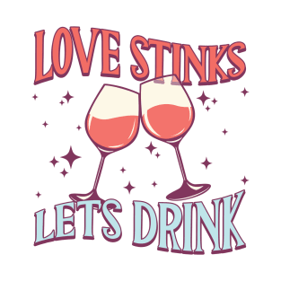 Love stinks lets drink T-Shirt