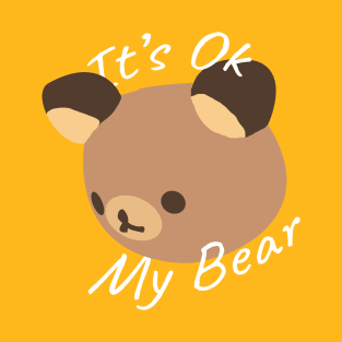 It's Ok My Bear T-Shirt