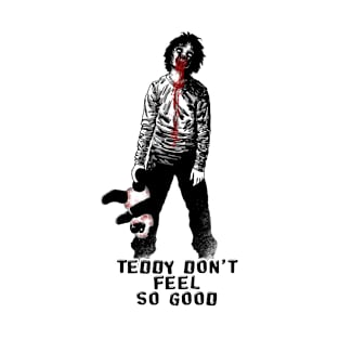 Teddy Don't Feel So Good T-Shirt