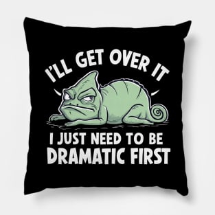 I'll Get Over It I Just Need To Be Dramatic First Pillow