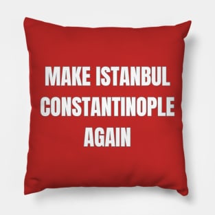 Make Istanbul Constantinople Again Pillow