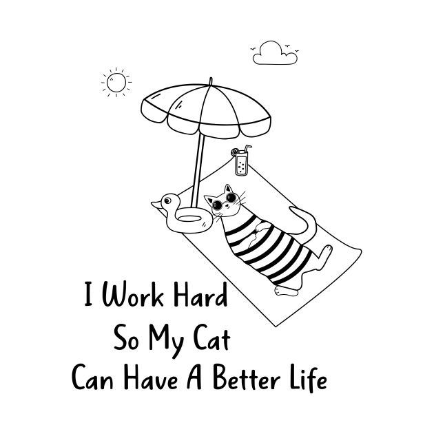 I work hard so my cat can have a better life by LanaBilous24