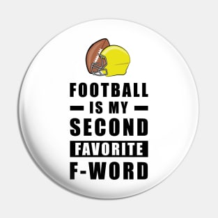 Football Is My Second Favorite F - Word Pin