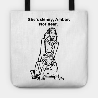 She's Skinny, Amber. Not Deaf. Tote