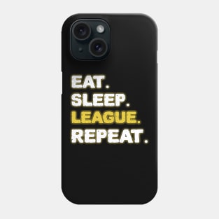 Eat Sleep League Repeat Phone Case