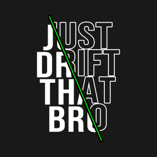 Just drift that bro T-Shirt