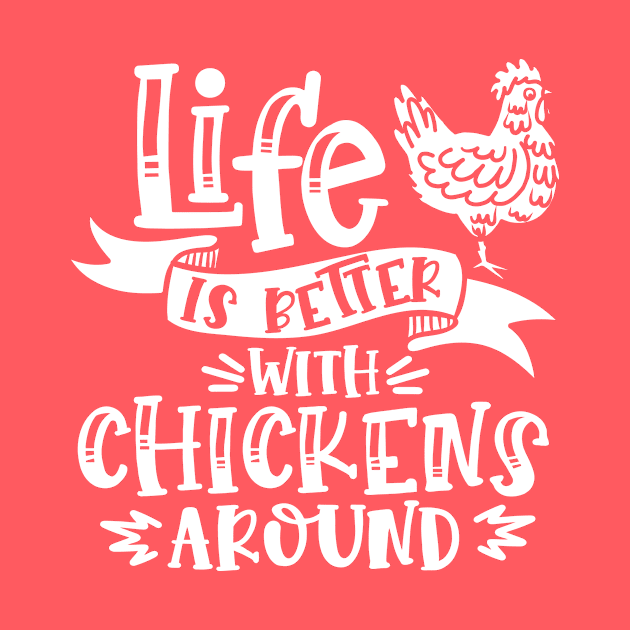 Life is better with chickens around by Crazy Chicken Lady