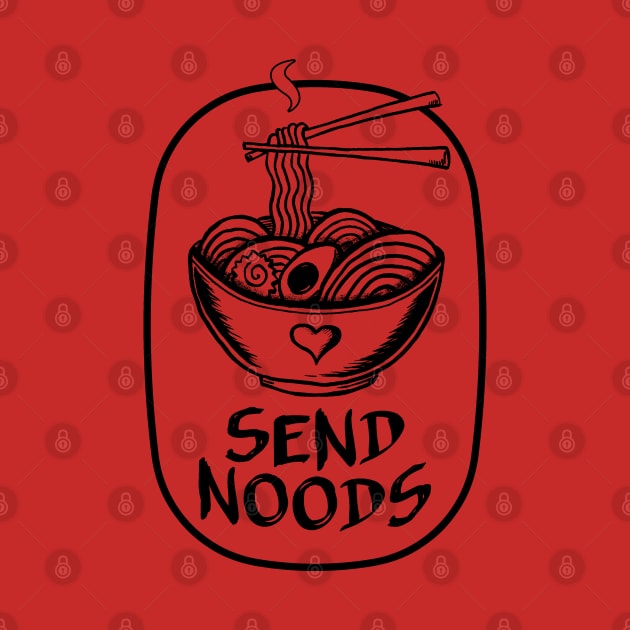 Send Noods! (Black Print) by UselessRob