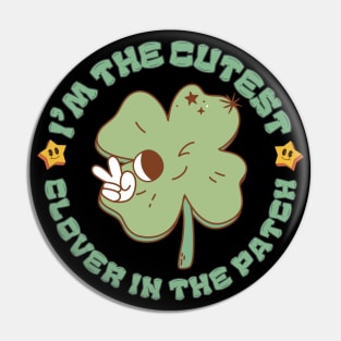 I'm The Cutest Clover In The Patch Cute Groovy Cartoon St Patricks Day Pin