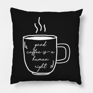 good coffee is a human right Pillow