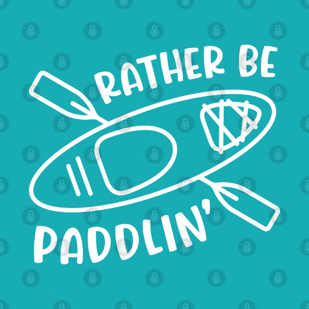 Rather Be Paddlin' Kayaking Kayaker by GlimmerDesigns