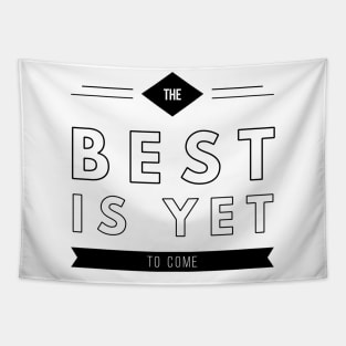 the best is yet to come Tapestry