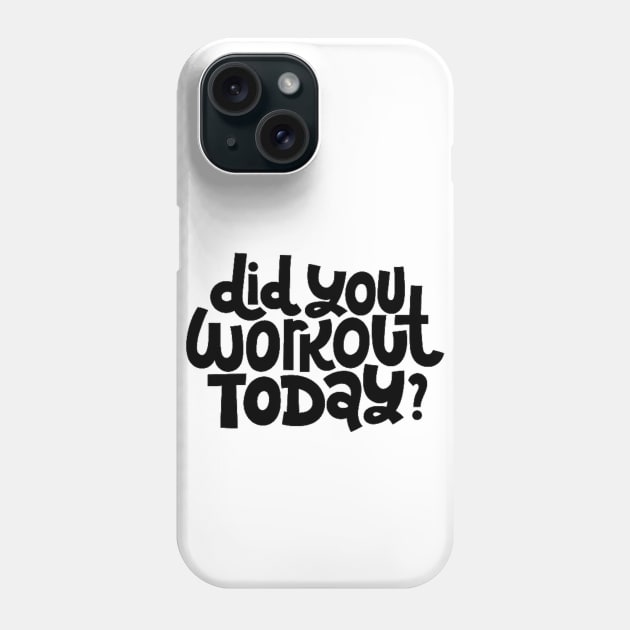 Did You Workout Today? - Fitness Motivation Quote Phone Case by bigbikersclub