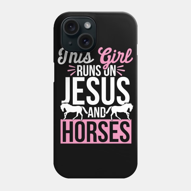 Horse and Jesus, This Girl Runs On Jesus And Horses Phone Case by TabbyDesigns