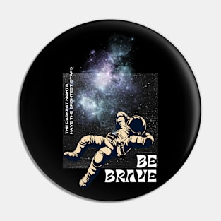 Be Brave Astronaut Cosmonaut Spaceman Pin