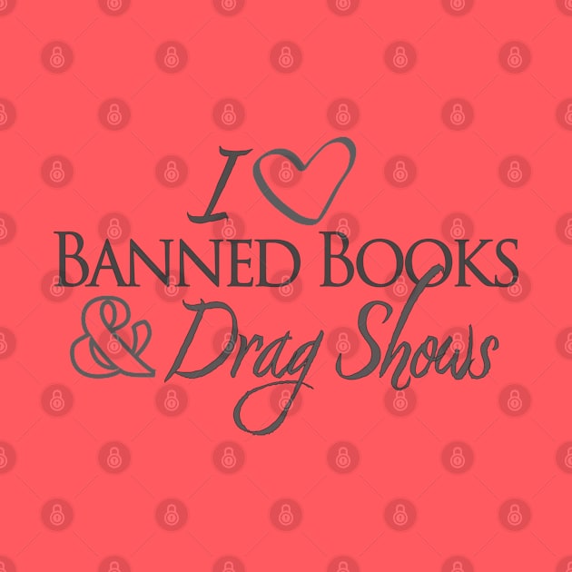 I Love Banned Books & Drag Shows by Kraken Sky X TEEPUBLIC