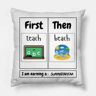 First Teach Then Beach I Am Earning A Summer Break Teacher Pillow