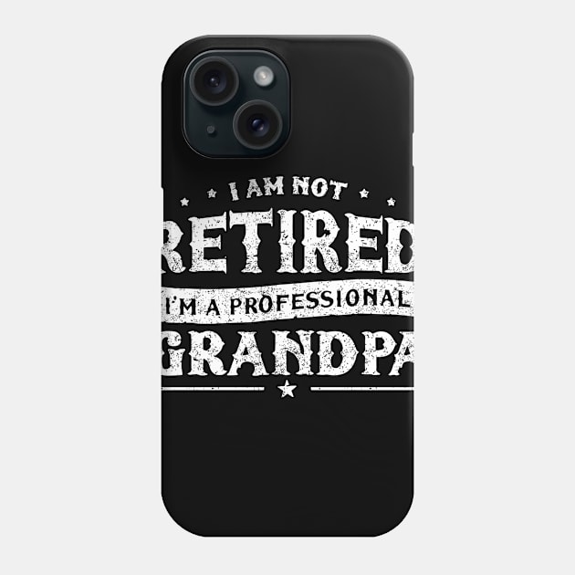 Funny Retiree Tee I'm Not Retired I'm A Professional Grandpa Phone Case by Saymen Design