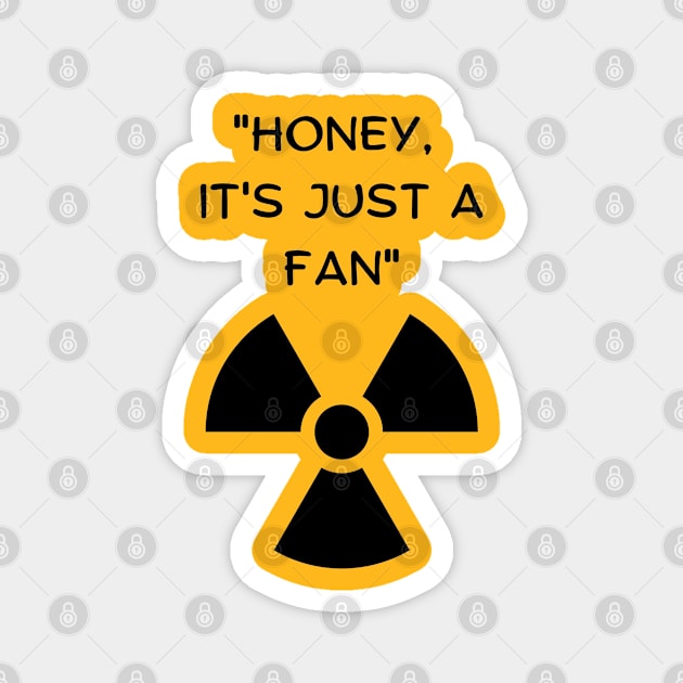 Honey, It's Just A Fan! (Black Font) Funny Famous Last Words Magnet by vystudio