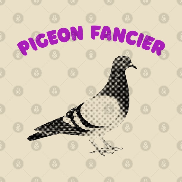 Pigeon Fancier - Humorous Ornithology Lover Gift by DankFutura