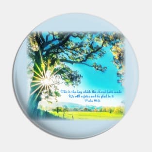 This is the day that which the Lord hath made; we will rejoice and be glad in it - Psalm 118:24 Pin