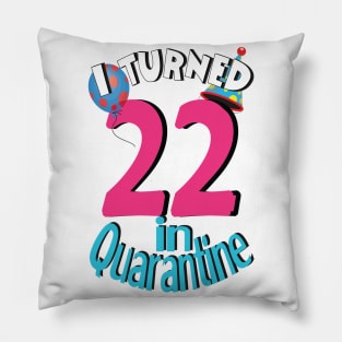 i turned 22 in quarantine Pillow
