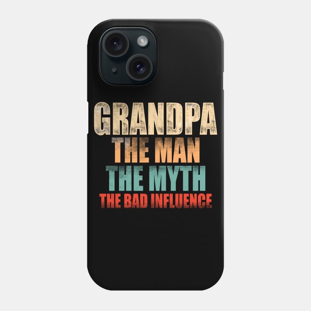 Grandpa The Man The Myth The bad Influence Phone Case by CreativeSalek