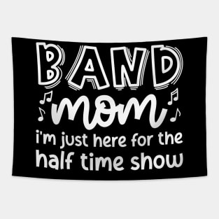 Band Mom I’m Just Here For The Halftime Show Marching Band Cute Funny Tapestry