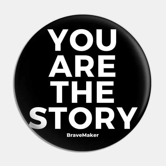 You Are The Story (White Letter) Pin by BraveMaker