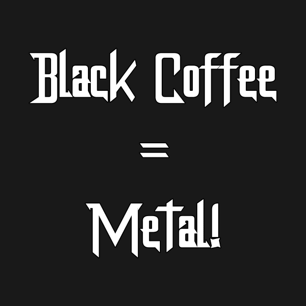 Black Coffee = Metal! by B-tot