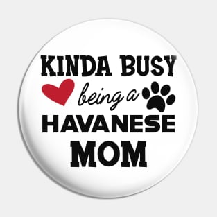 Havanese Dog  mom - Kida busy being a havanese mom Pin