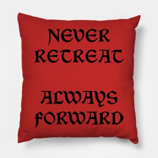 Never Retreat Always Forward Pillow