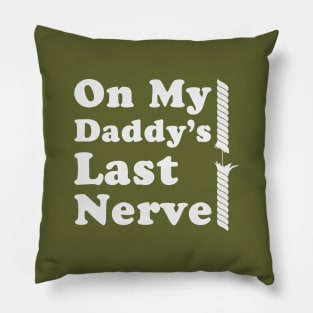 On My Daddy's Last Nerve Pillow