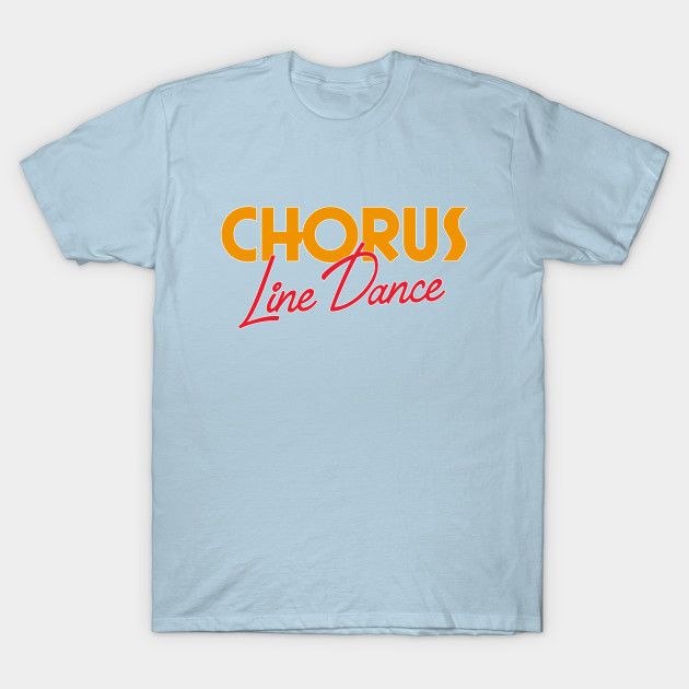 Discover Chorus Line Dance Design - Chorus Line Dance - T-Shirt